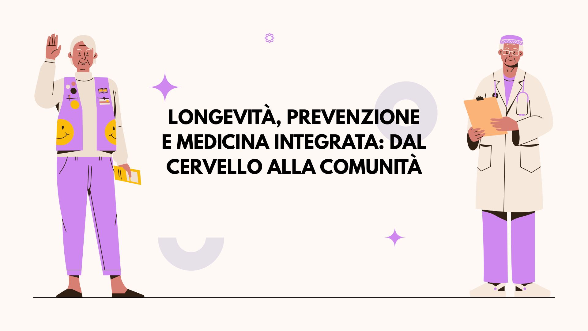 LONGEVITÀ, PREVENZIONE E MEDICINA INTEGRATA: DAL CERVELLO ALLA COMUNITÀ